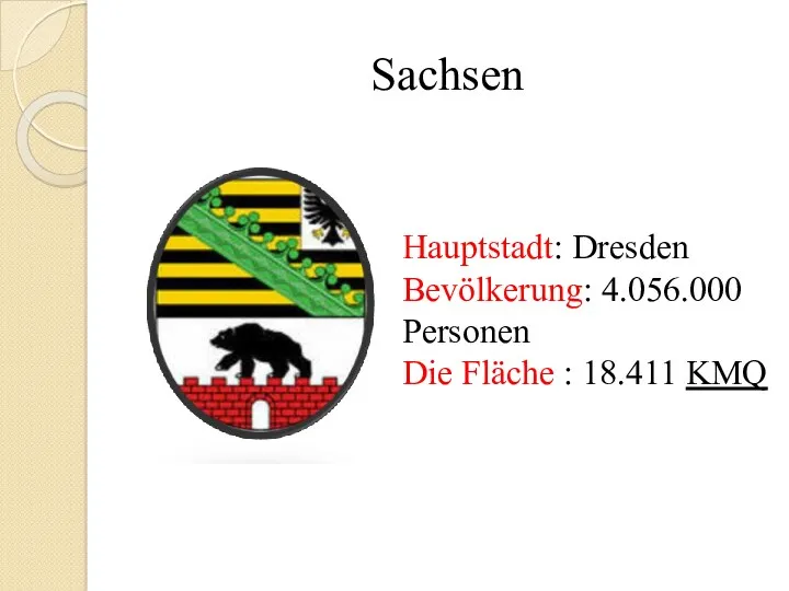 Sachsen Hauptstadt: Dresden Bevölkerung: 4.056.000 Personen Die Fläche : 18.411 KMQ