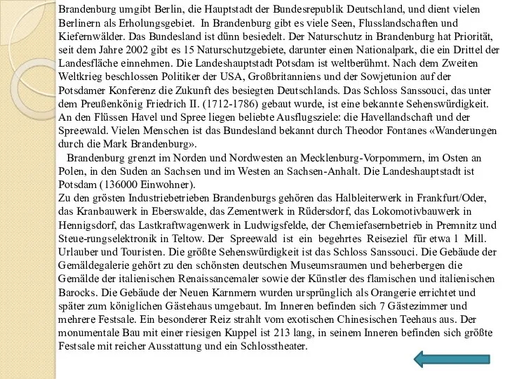 Brandenburg umgibt Berlin, die Hauptstadt der Bundesrepublik Deutschland, und dient