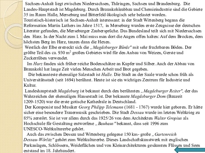 Sachsen-Anhalt liegt zwischen Niedersachsen, Thüringen, Sachsen und Brandenburg. Die Landes-Hauptstadt