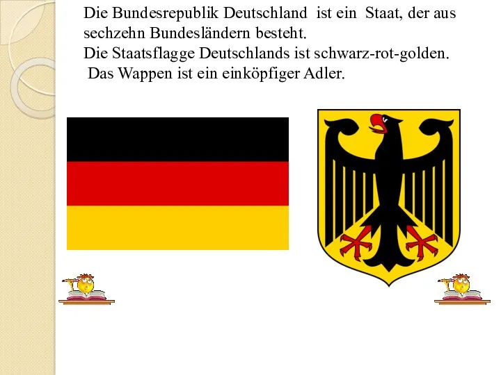 Die Bundesrepublik Deutschland ist ein Staat, der aus sechzehn Bundesländern