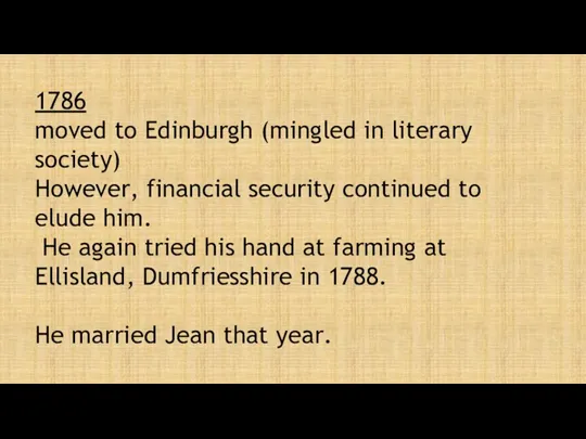 1786 moved to Edinburgh (mingled in literary society) However, financial
