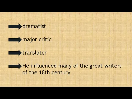 dramatist major critic translator He influenced many of the great writers of the 18th century