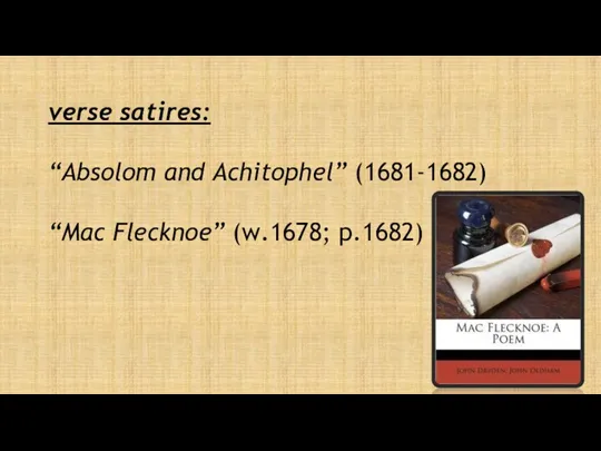 verse satires: “Absolom and Achitophel” (1681-1682) “Mac Flecknoe” (w.1678; p.1682)