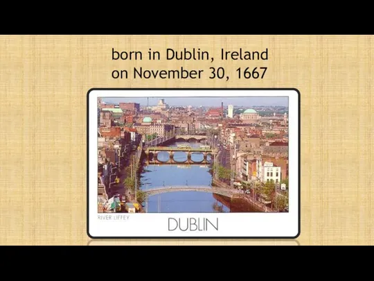 born in Dublin, Ireland on November 30, 1667