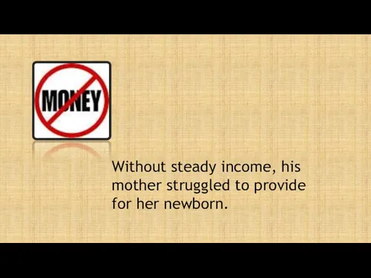 Without steady income, his mother struggled to provide for her newborn.