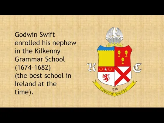 Godwin Swift enrolled his nephew in the Kilkenny Grammar School