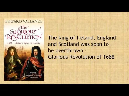 The king of Ireland, England and Scotland was soon to