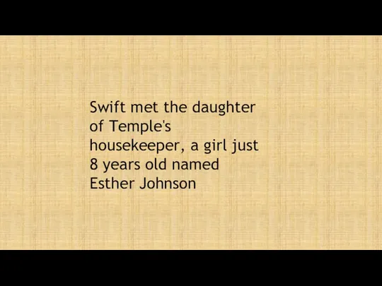Swift met the daughter of Temple's housekeeper, a girl just 8 years old named Esther Johnson