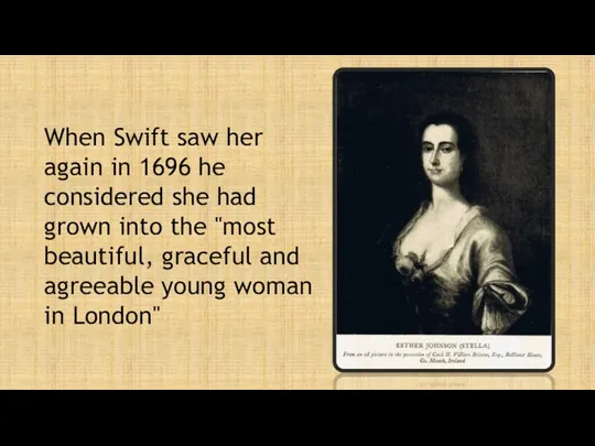When Swift saw her again in 1696 he considered she