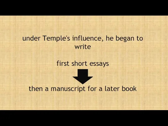 under Temple's influence, he began to write first short essays