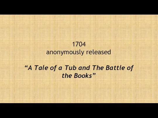 1704 anonymously released “A Tale of a Tub and The Battle of the Books”