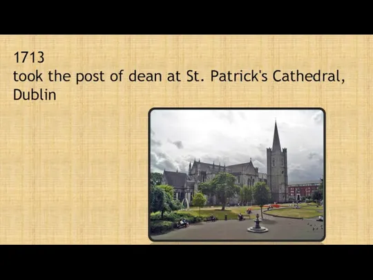 1713 took the post of dean at St. Patrick's Cathedral, Dublin