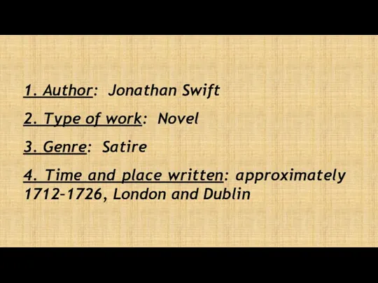 1. Author: Jonathan Swift 2. Type of work: Novel 3.