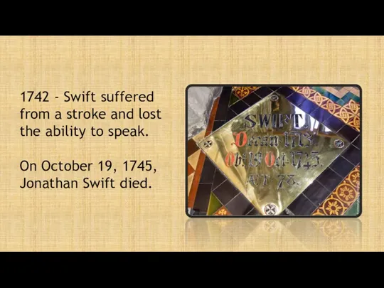 1742 - Swift suffered from a stroke and lost the
