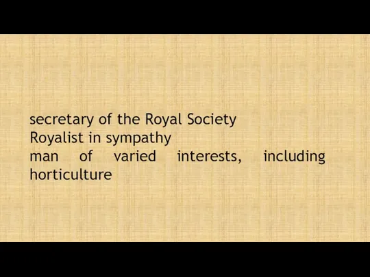 secretary of the Royal Society Royalist in sympathy man of varied interests, including horticulture