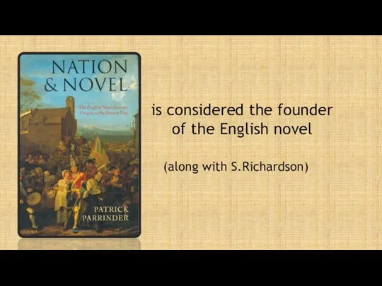 is considered the founder of the English novel (along with S.Richardson)
