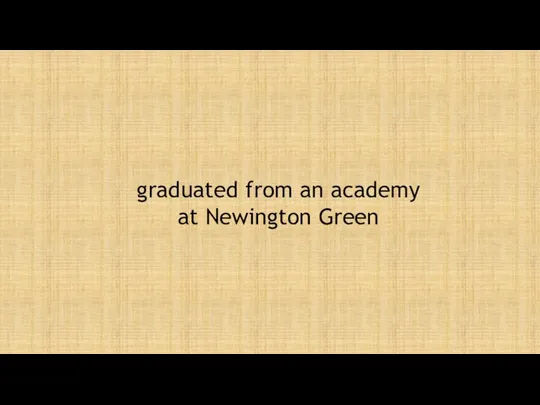 graduated from an academy at Newington Green