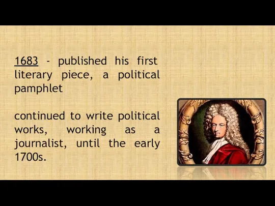 1683 - published his first literary piece, a political pamphlet