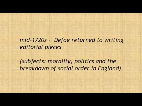 mid-1720s - Defoe returned to writing editorial pieces (subjects: morality,