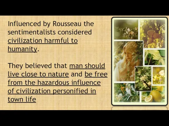 Influenced by Rousseau the sentimentalists considered civilization harmful to humanity.