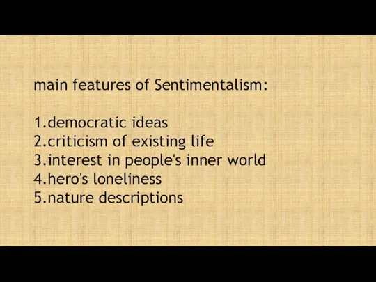main features of Sentimentalism: 1. democratic ideas 2. criticism of