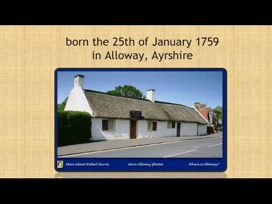 born the 25th of January 1759 in Alloway, Ayrshire