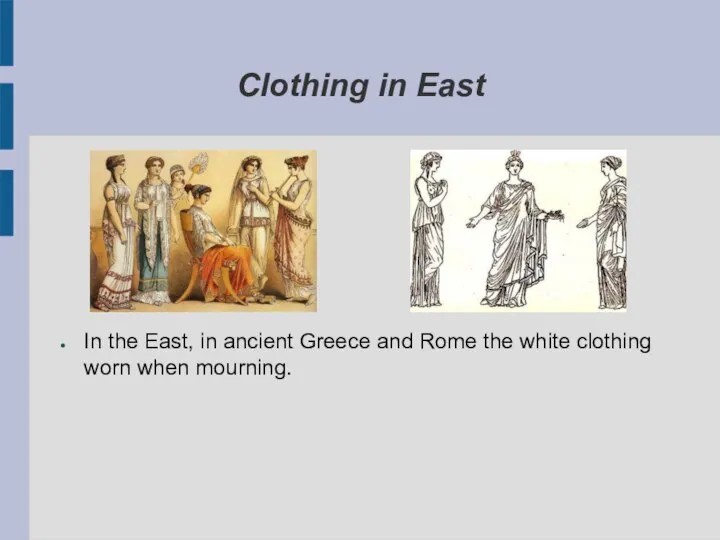 Clothing in East In the East, in ancient Greece and Rome the white