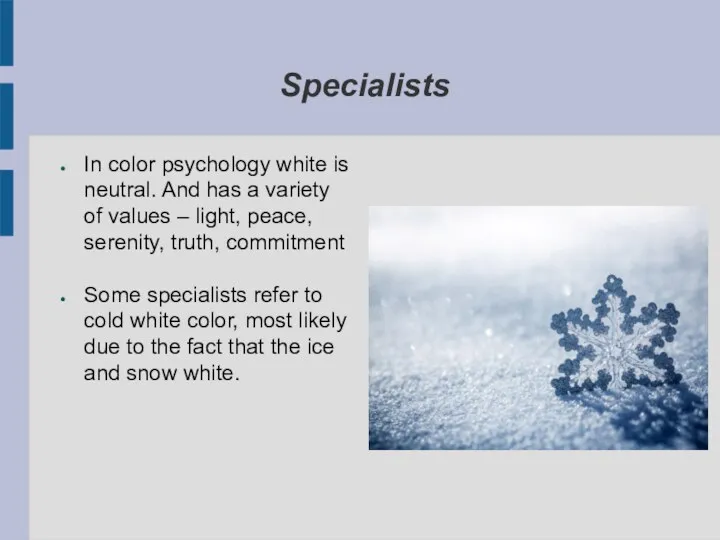 Specialists In color psychology white is neutral. And has a variety of values