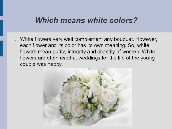 Which means white colors? White flowers very well complement any bouquet. However, each