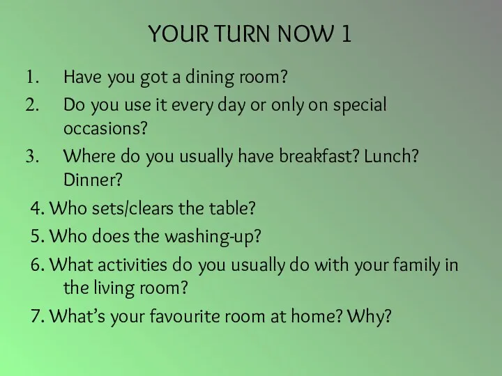 YOUR TURN NOW 1 Have you got a dining room?