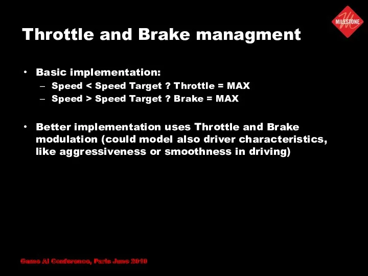 Throttle and Brake managment Basic implementation: Speed Speed > Speed