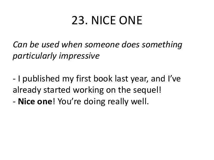 23. NICE ONE Can be used when someone does something