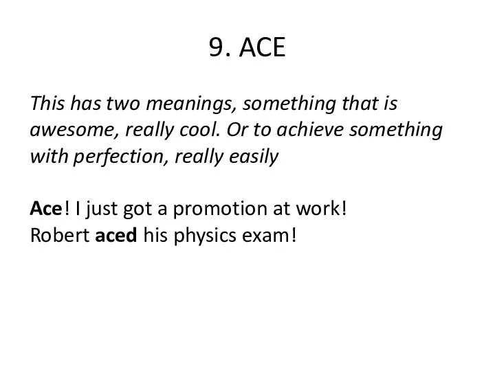 9. ACE This has two meanings, something that is awesome,