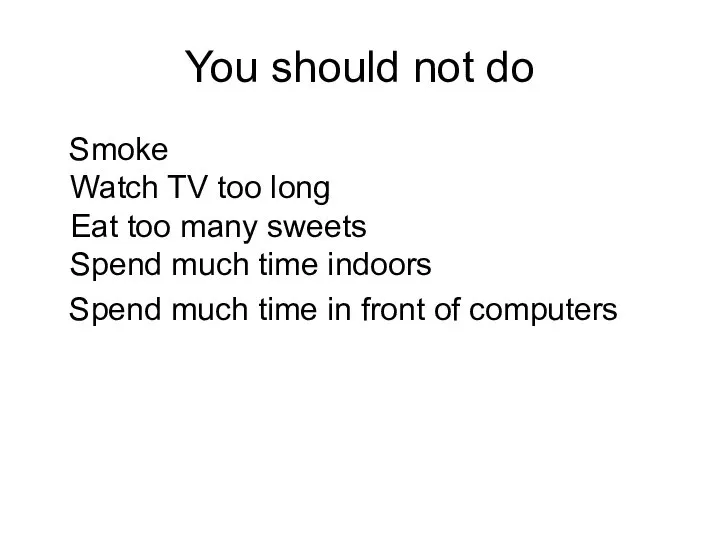 You should not do Smoke Watch TV too long Eat