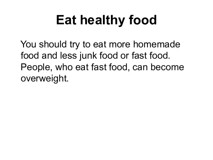 Eat healthy food You should try to eat more homemade