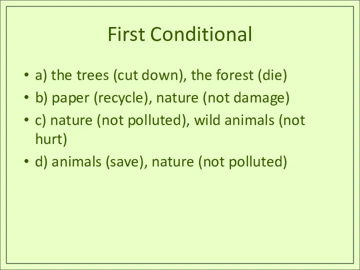 First Conditional a) the trees (cut down), the forest (die)