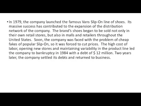 In 1979, the company launched the famous Vans Slip-On line of shoes. Its