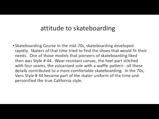 Skateboarding Course In the mid-70s, skateboarding developed rapidly. Skaters of that time tried