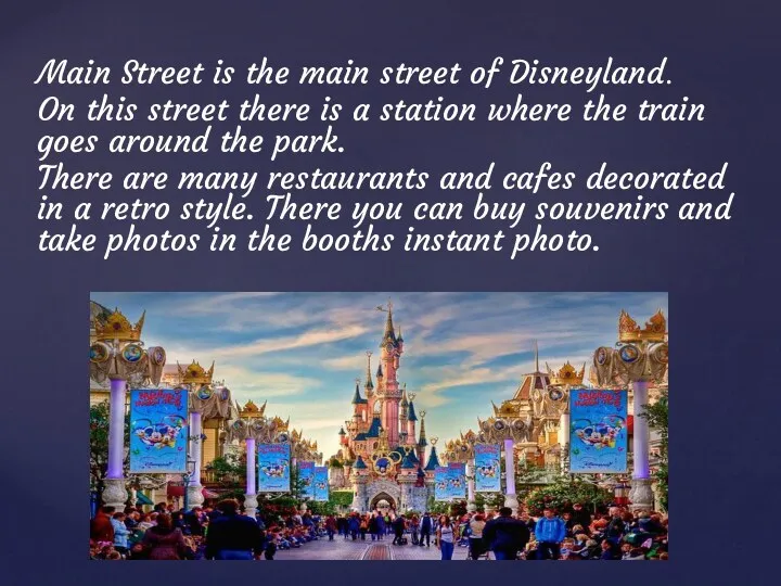Main Street is the main street of Disneyland. On this