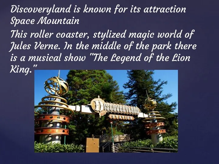 Discoveryland is known for its attraction Space Mountain This roller coaster, stylized magic