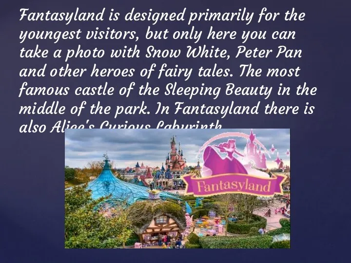 Fantasyland is designed primarily for the youngest visitors, but only