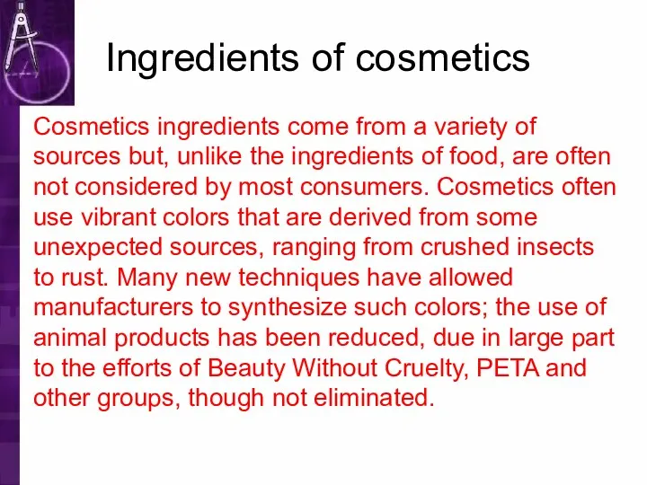 Ingredients of cosmetics Cosmetics ingredients come from a variety of