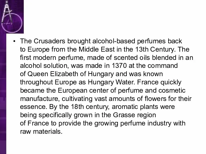 The Crusaders brought alcohol-based perfumes back to Europe from the