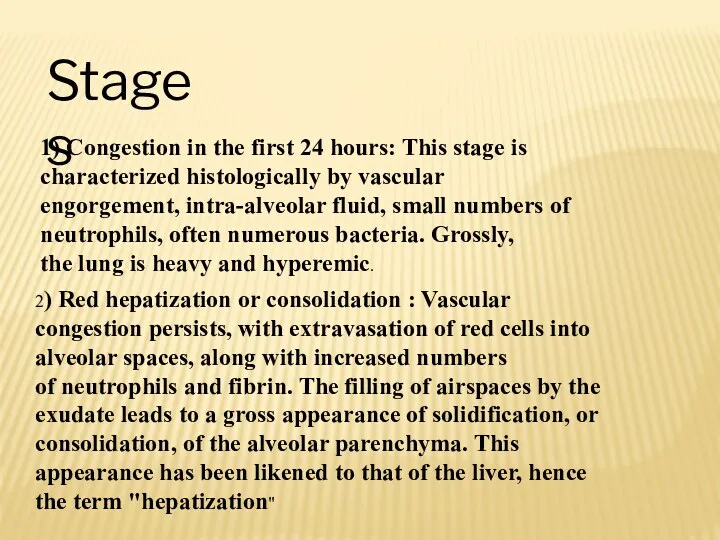 Stages 2) Red hepatization or consolidation : Vascular congestion persists, with extravasation of