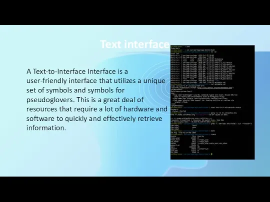 Text interface A Text-to-Interface Interface is a user-friendly interface that