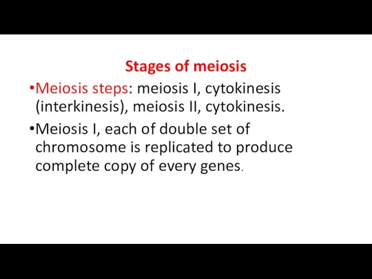 Stages of meiosis Meiosis steps: meiosis I, cytokinesis (interkinesis), meiosis