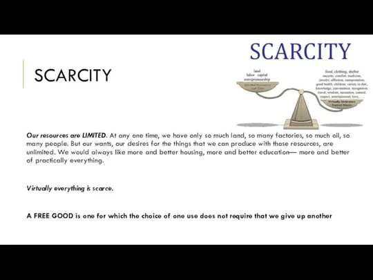 SCARCITY Our resources are LIMITED. At any one time, we