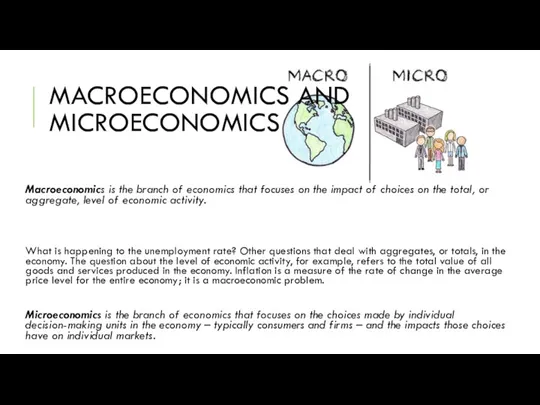 MACROECONOMICS AND MICROECONOMICS Macroeconomics is the branch of economics that