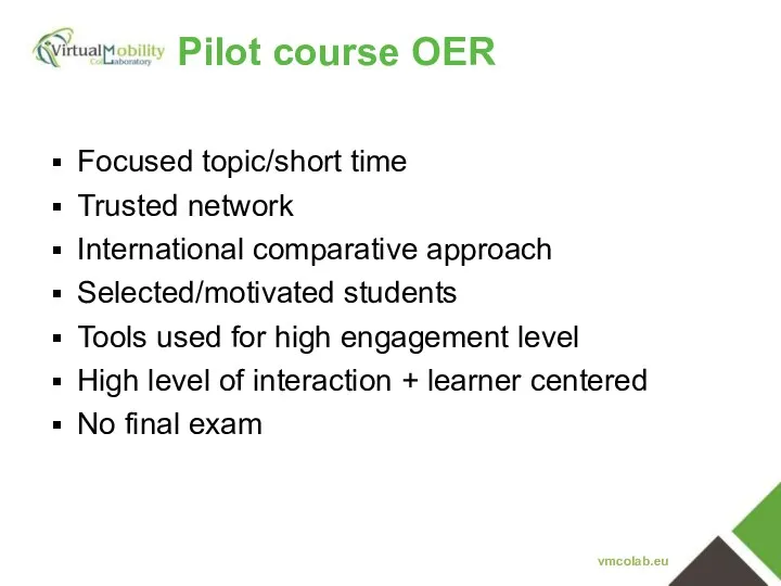 Pilot course OER vmcolab.eu Focused topic/short time Trusted network International comparative approach Selected/motivated