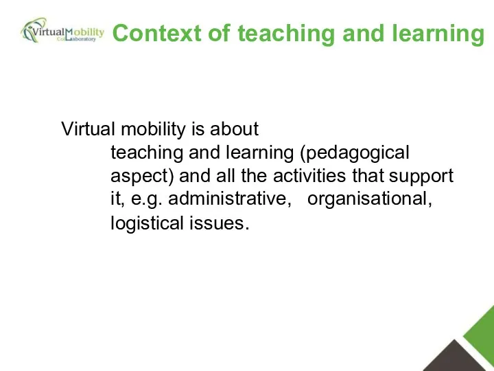 Virtual mobility is about teaching and learning (pedagogical aspect) and all the activities